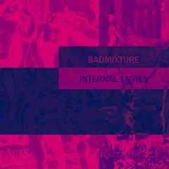 Badmixture - Internal Envies
