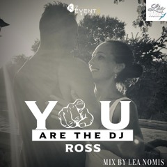 YOU ARE THE DJ ROSS - MIX BY LÉA NOMIS