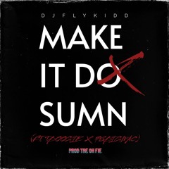 DJFLYKIDD - Make It Do Sumn  ( FT 75 BigMac & T boogie )