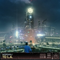 MorganJ - To L.A. (Extended Mix) OUT NOW