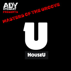 Ady Stewart Presents Masters Of The Groove - HouseU