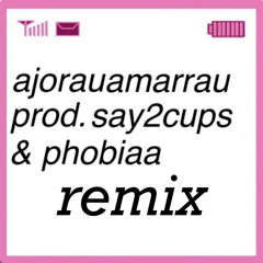 ajorauamarrau remix ft. clve (prod. say2cups & phobiaa)