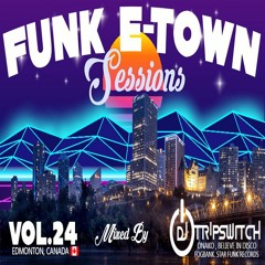 FUNK E - TOWN SESSIONS V.24 - Dj Tripswitch (Onako , Fogbank , Believe In Disco) [Edmonton , Canada]