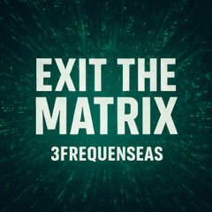 Exit The Materix