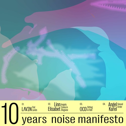 PART 1 - 10 YEARS NOISE MANIFESTO (L Ʌ V Σ N, Linn Elisabet, OCD, Angel Karel)