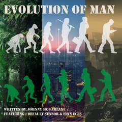 Evolution Of Man  (Collaboration with Default Sensor and Finn Eces )