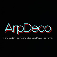New Order - Someone Like You (ArpDeco remix)