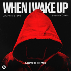 Lucas & Steve X Skynny Days - When I Wake Up (Axiver Remix)