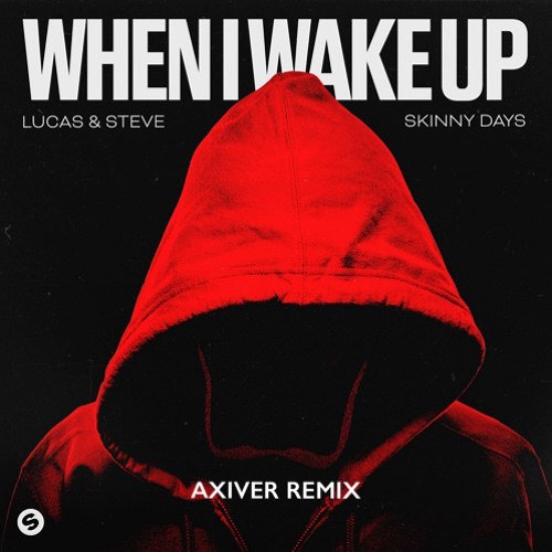 Lucas & Steve X Skynny Days - When I Wake Up (Axiver Remix)