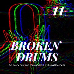 BROKEN DRUMS 11 with Luca Bacchetti