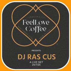 DJ Ras Cus LIVE at FeelLove Coffee Volume 1 (25/7/25)