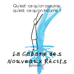 37 | [SAISON 4] Qu'est-ce qu'on incarne, qu'est-ce qu'on assume ?