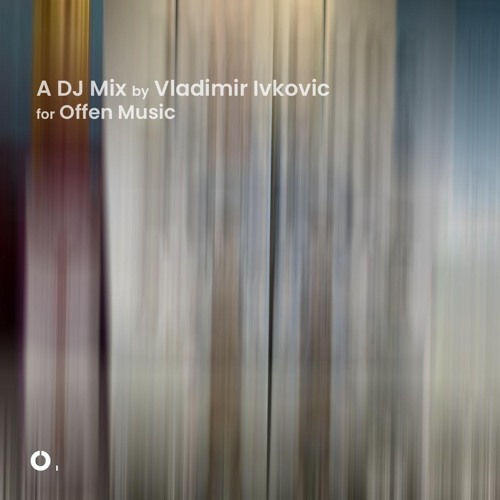 A DJ Mix by Vladimir Ivkovic for Offen Music