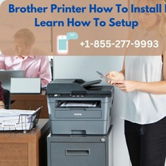 Quick Setup Guide: Brother Printer How to Install +1-855-277-9993
