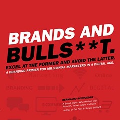 [ACCESS] KINDLE ✔️ Brands and Bulls**t.: Excel at the Former and Avoid the Latter. A