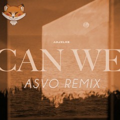 ANJXLXE - Can We (Asvo Remix)