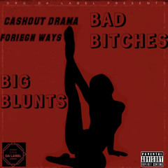 Cashout Drama Feat Foreign Wayz - Bad Bitches, Big Blunts
