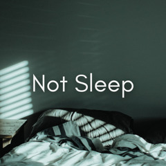 Not Sleep
