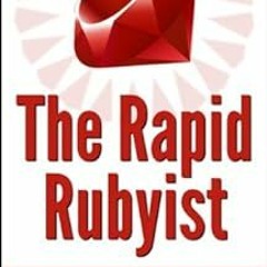 READ KINDLE PDF EBOOK EPUB The Rapid Rubyist by Matthew Stopa 📂