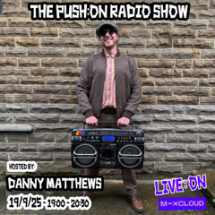 THE PUSH:ON RADIO SHOW - with Danny Matthews 09/25 "DUBWHY HIP HOP SECTION"