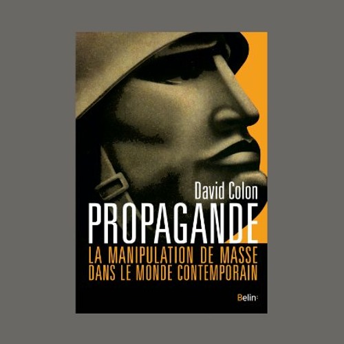 Stream David Colon, "Propagande : la manipulation de masse dans le monde  contemporain", éd. Belin by librairie mollat | Listen online for free on  SoundCloud