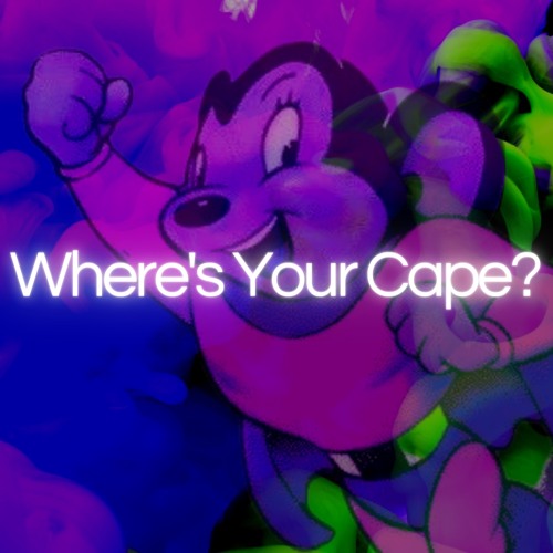 Where's Your Cape?