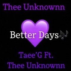 TaeeG Ft Thee Unknownn Better Dayz