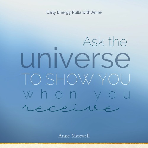 Ask the universe to show you when you receive