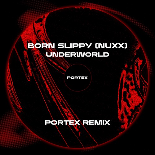 Underworld – Born Slippy .NUXX Stream Underworld - Born Slippy (NUXX) (Portex Remix) by PORTEX