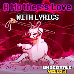 A Mother's Love With Lyrics - Undertale Yellow