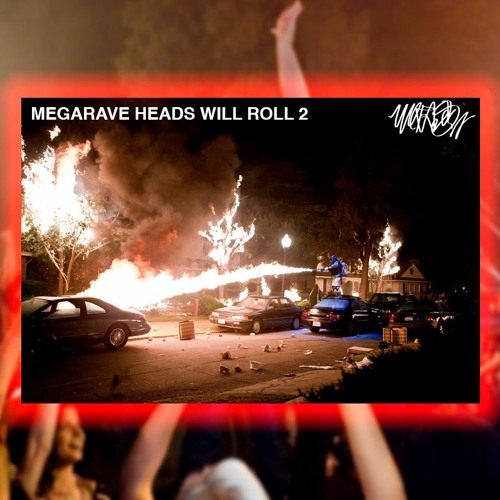 MEGARAVE HEADS WILL ROLL 2