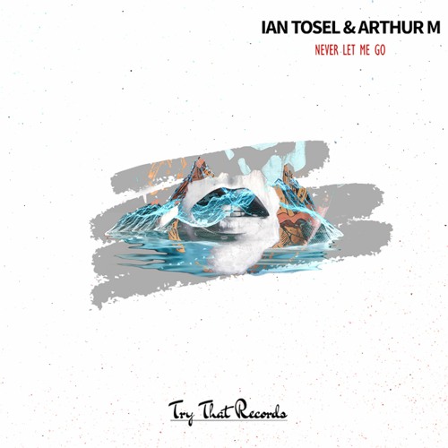 ᴛᴛʀ048 // Ian Tosel & Arthur M - Never Let Me Go (Radio Edit)>>OUT NOW<<