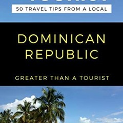 ( SQ6 ) GREATER THAN A TOURIST- DOMINICAN REPUBLIC: 50 Travel Tips from a Local (Greater Than a Tour