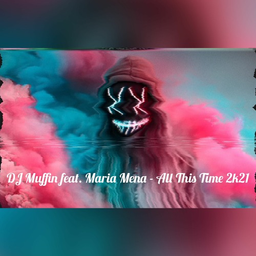 Stream DJ Muffin Feat. Maria Mena - All This Time 2k21 by DJ Muffin |  Listen online for free on SoundCloud