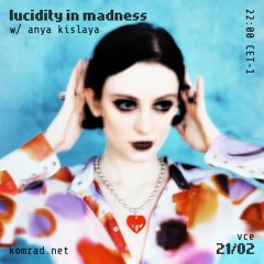 lucidity in madness 017 w/ anya kislaya