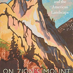 [Access] EPUB 💕 On Zion’s Mount: Mormons, Indians, and the American Landscape by  Ja