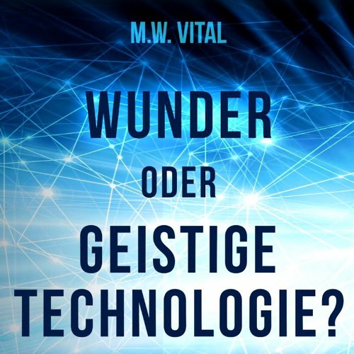 Kapitel 1 - Wunder oder Geistige Technologie?