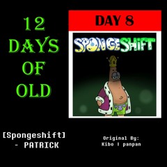 12 Days Of Old - Day 8: [Spongeshift] - PATRICK