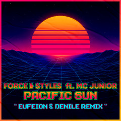 Force & Styles - Pacific Sun (Eufeion & Denile Remix)