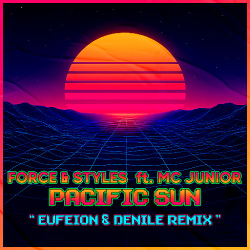 Force & Styles - Pacific Sun (Eufeion & Denile Remix)