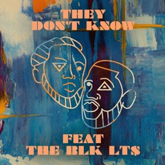 They Don't Know ft The BLK LT$