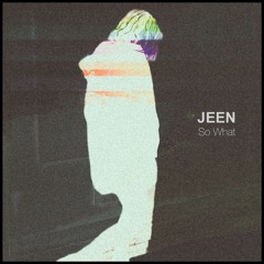 JEEN - SO WHAT