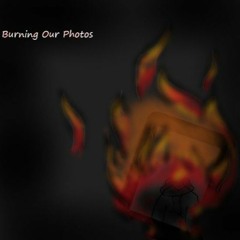 Burning our photos [Ft. Aiden Hilton] *January 2023 Demo*