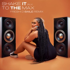 SHAKE IT TO THE MAX (FLY) (FRESHI D BAILE REMIX)