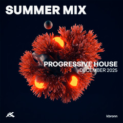 SUMMER MIX - DECEMBER 2025 [Progressive House] - kbronn