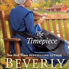 [DOWNLOAD $PDF$] The Timepiece *  Beverly Lewis (Author)  [Full_PDF]