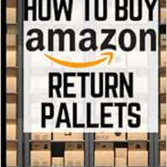 free EBOOK 📄 How To Buy Amazon Return Pallets: Easy Ways to Sell Amazon Liquidation