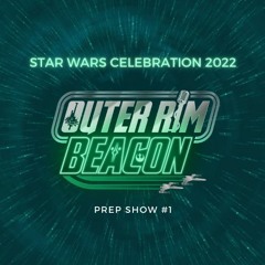 Star Wars Celebration 2022: Prep Show #1