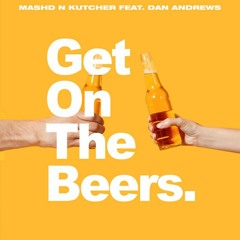 Mashd N Kutcher - Get On The Beers feat. Dan Andrews