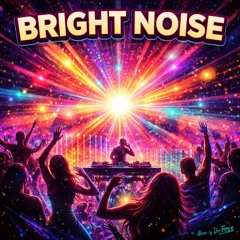 Bright Noise